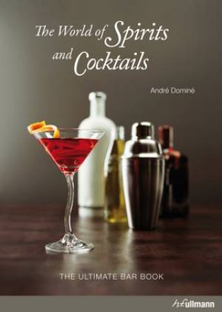 World of Spirits and Cocktails by DOMINE ANDRE