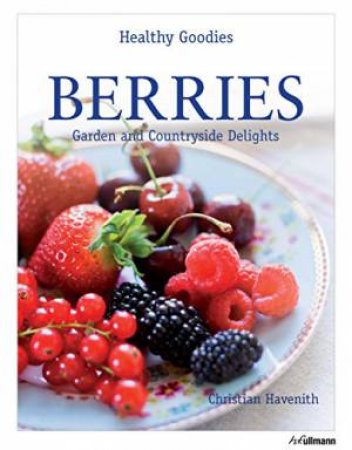 Berries: Garden and Country Delights by HAVENITH CHRISTIAN