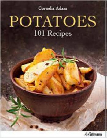 Potatoes: 101 Recipes by ADAM CORNELIA