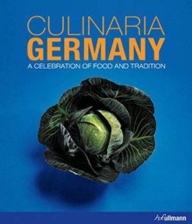 Culinaria Germany: A Celebration of Food and Tradition by CHRISTINE METZGER