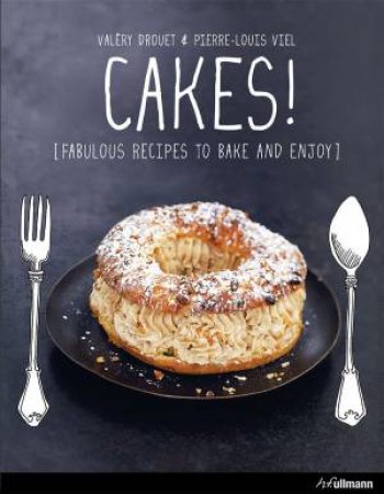 Cakes!: Fabulous Recipes to Bake and Enjoy