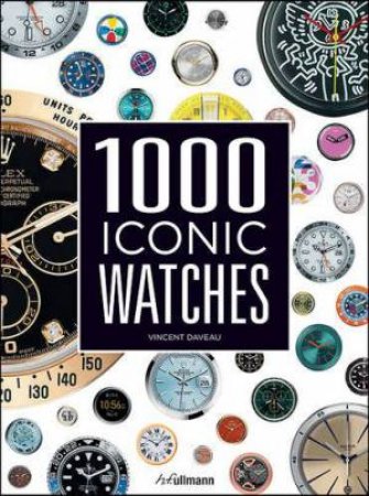 1000 Iconic Watches: A Comprehensive Guide by VINCENT DAVEAU