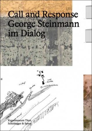Call and Response: George Steinmann im Dialog by HELEN HIRSCH