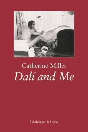 Dali and Me by CATHERINE MILLET