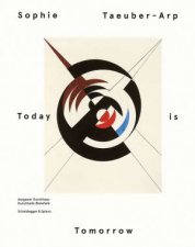 Sophie Taeuber Arp Today Is Tomorrow