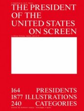 President of the United States on Screen 164 Presidents 1877 Illustrations 240 Categories