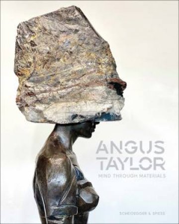 Angus Taylor: Mind Through Materials by Paul Harris 