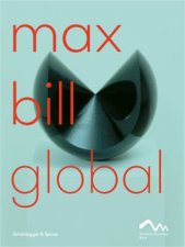 Max Bill Global An Artist Building Bridges