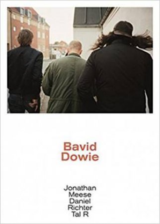 Bavid Dowie by Jonathan Meese, Daniel Richter & Tal R
