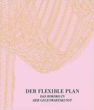 Der Flexible Plan Das Rokoko in der Gegenwartskunst
