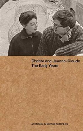 Christo And Jeanne-Claude: The Early Years by Matthias Koddenberg