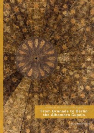 From Granada To Berlin: The Alhambra Cupola by Anna McSweeney