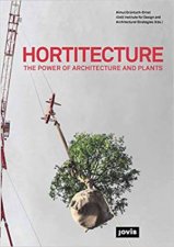 Hortitecture The Power Of Architecture And Plants