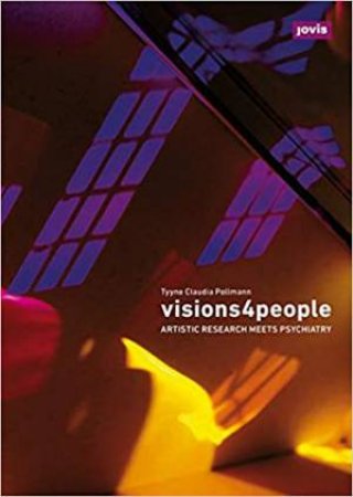 Visions4People: Artistic Research In Psychiatry by Tyyne Claudia Pollmann