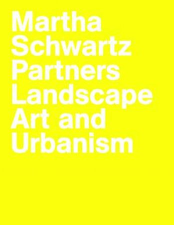Martha Schwartz Partners by Martha Schwartz & Marc Treib & Markus Jatsch & Edith Katz