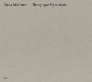 Diana Michener: Twenty Eight Figure Studies by Diana Michener