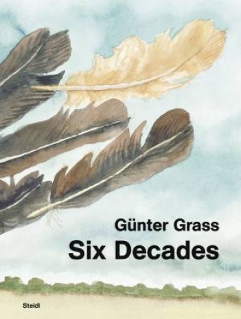 Günter Grass: Six Decades by Günter Grass