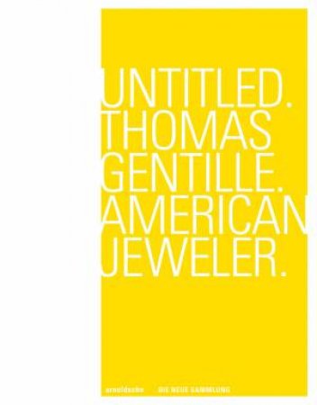 Untitled. Thomas Gentille. American Jeweler. by Die Neue Sammlung & Angelika Nollert & The Design Museum . & The Design Museum .