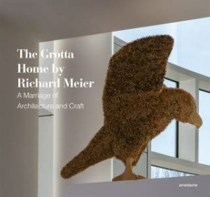 The Grotta Home By Richard Meier by Tom Grotta & Glenn Adamson & Matthew Drutt & Sheila Hicks & Joseph Giovannini & Louis Grotta & Jack Lenor Larsen & John McQueen & Richard Meier & Wendy Ramshaw