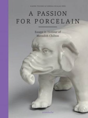 A Passion For Porcelain by Karine Tsoumis & Vanessa Sigalas
