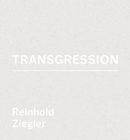 Reinhold Ziegler: Transgression by Heike Endtner