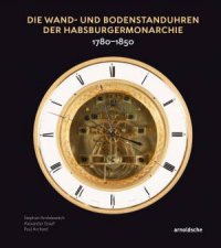 Die Wand und Bodenstanduhren der Habsburgermonarchie