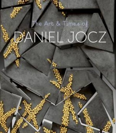 The Art & Times of Daniel Jocz by Sarah Davis & Jeannine Falino & Wendy Steiner & Patricia Harris & David Lyon & Sarah Davis & Susan Grant Lewin