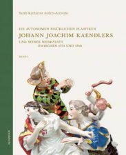 Die Autonomen Figrlichen Plastiken Johann Joachim Kaendlers und seiner Werkstatt zwischen 1731 und 1748