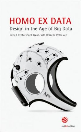 Homo Ex Data: Design In The Age Of Big Data by Various