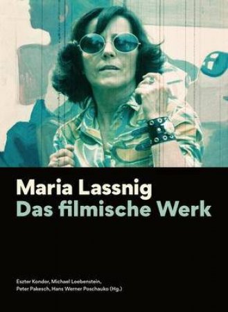 Maria Lassnig by Eszter Kondor & Michael Loebenstein & Peter Pakesch & Hans Werner Poschauko