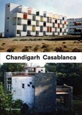 Casablanca and Chandigarh How Architects Experts Politicians International Agencies and Citizens Negotiate Modern Planning