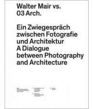 Walter Mair vs 03 Arch A Dialogue Between Photography and Architecture