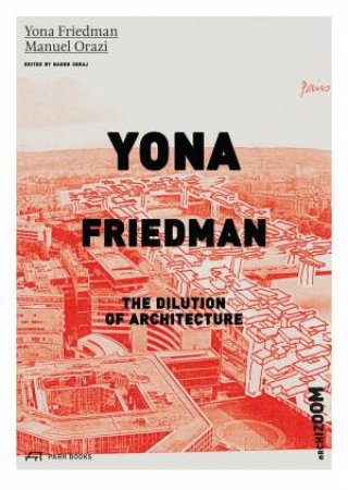 Yona Friedman: The Dilution Of Architecture