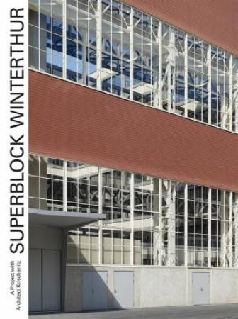 Superblock Winterthur: A Project with Architect Krischanitz by HANS-PETER BARTSCHI