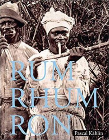 Rum - Rhum - Ron by Pascal Kahlin & Sina Buhler