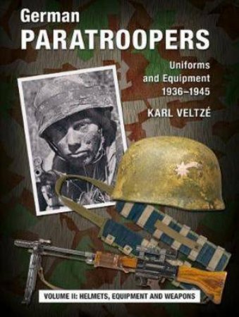 German Paratroopers Uniforms And Equipment 1936 - 1945 Volume 2 by Karl Veltze