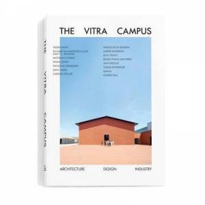 The Vitra Campus: Architecture Design Industry, Second Edition by Mateo Kries