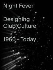 Night Fever Designing Club Culture
