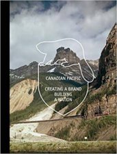 Canadian Pacific Creating A Brand Building A Nation