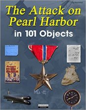 Attack On Pearl Harbor In 101 Objects