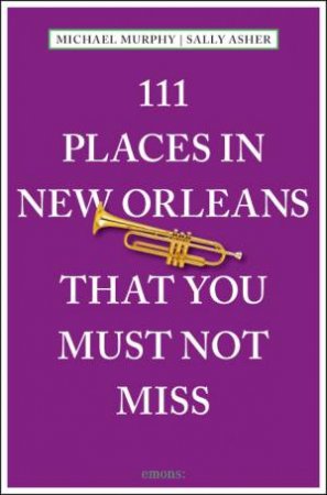 111 Places in New Orleans that You Must Not Miss by MURPHY MICHAEL AND ASHER SALLY
