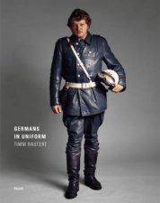 Timm Rautert Germans In Uniform