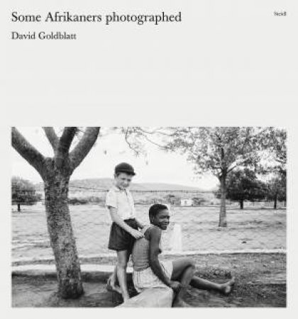 David Goldblatt: Some Afrikaners Photographed by David Goldblatt