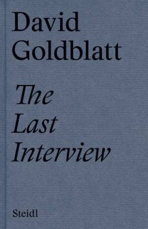 David Goldblatt: The Last Interview by David Goldblatt