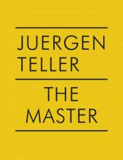 Juergen Teller The Master IV