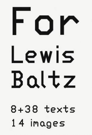 Lewis Baltz: For Lewis Baltz by Lewis Baltz