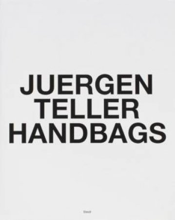 Juergen Teller: Handbags by Juergen Teller