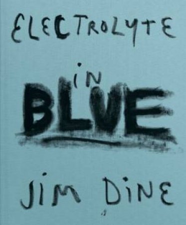 Jim Dine: Electrolyte In Blue by Jim Dine