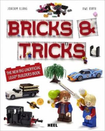 Bricks And Tricks: The New Big Unofficial Lego Builders Book by Joachim Klang & Uwe Kurth