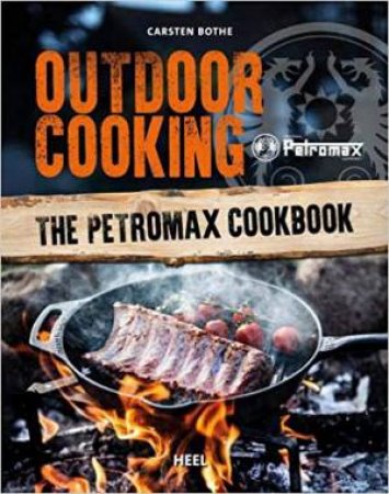 Outdoor Cooking: The Petromax Cookbook by Carsten Bothe